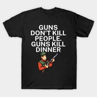 Guns don't kill people Guns kill dinner T-Shirt